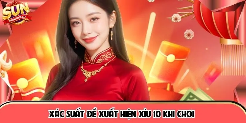 Xác suất để xuất hiện Xỉu 10 khi chơi